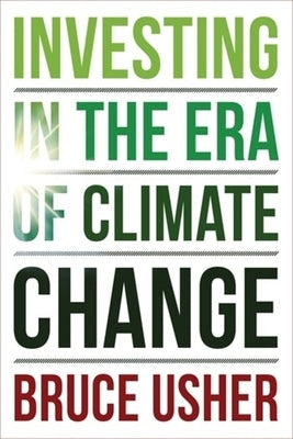 Investing in the Era of Climate Change Paperback Columbia Business School Publishing