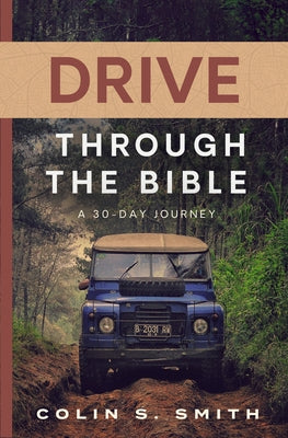 Drive Through the Bible: A 30-Day Journey by Smith, Colin S.