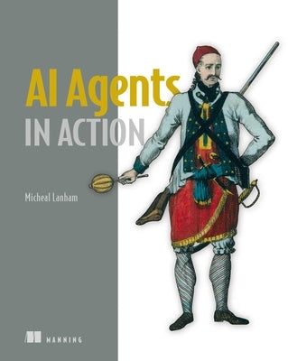 AI Agents in Action by Lanham, Micheal