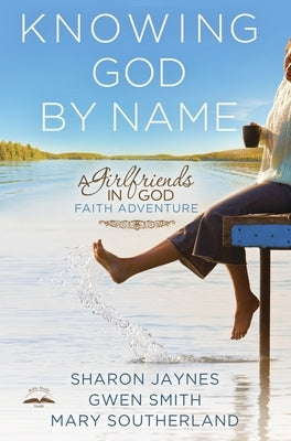 Knowing God by Name: A Girlfriends in God Faith Adventure by Jaynes, Sharon