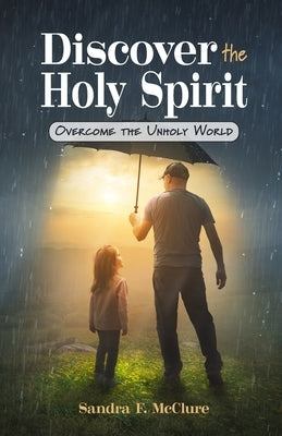 Discover the Holy Spirit: Overcome the Unholy World Paperback Trilogy Christian Publishing