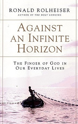 Against an Infinite Horizon: The Finger of God in Our Everyday Lives Paperback Crossroad Publishing