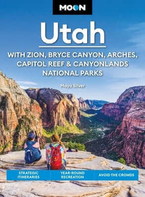 Moon Utah: With Zion, Bryce Canyon, Arches, Capitol Reef & Canyonlands National Parks: Strategic Itineraries, Year-Round Recreation, Avoid the Crowds Paperback Moon Travel