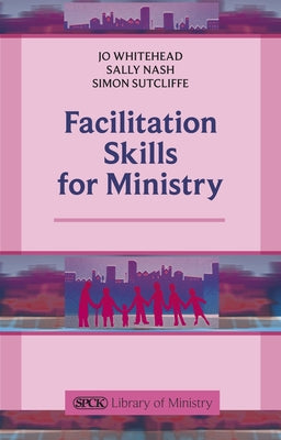 Facilitation Skills for Ministry Paperback SPCK Publishing