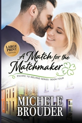 A Match for the Matchmaker (Escape to Ireland Book 4) Large Print by Brouder, Michele