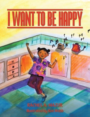 I Want to be Happy by Mazur, Rachel A.