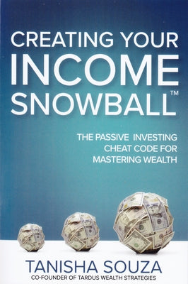 Creating Your Income Snowball: The Passive Investing Cheat Code for Mastering Wealth Paperback Aviva Publishing