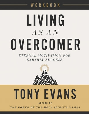 Living as an Overcomer Workbook: Eternal Motivation for Earthly Success Paperback Harvest House Publishers