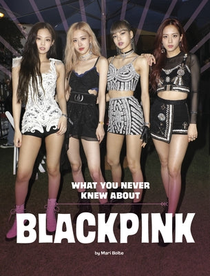 What You Never Knew about Blackpink Paperback Capstone Press