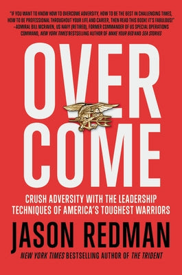 Overcome: Crush Adversity with the Leadership Techniques of America's Toughest Warriors Paperback Center Street