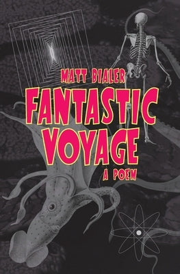 Fantastic Voyage: A Poem by Bialer, Matt