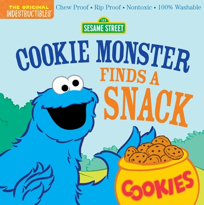Indestructibles: Sesame Street: Cookie Monster Finds a Snack: Chew Proof - Rip Proof - Nontoxic - 100% Washable (Book for Babies, Newborn Books, Safe Paperback Workman Kids