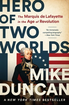 Hero of Two Worlds: The Marquis de Lafayette in the Age of Revolution Paperback PublicAffairs