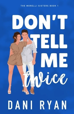Don't Tell Me Twice: An Ex's Best Friend, Marriage of Convenience Rom-com Paperback Dani Ryan