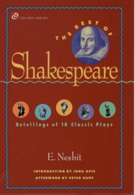 The Best of Shakespeare: Retellings of 10 Classic Plays by Nesbit, Edith