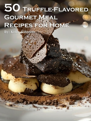 50 Truffle-Flavored Gourmet Meal Recipes for Home Paperback Marick Booster