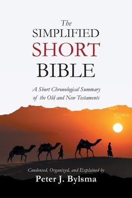 The Simplified Short Bible: A Short Chronological Summary of the Old and New Testaments Bible Byblio Press