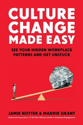 Culture Change Made Easy: See Your Hidden Workplace Patterns and Get Unstuck Paperback Think Twice Books