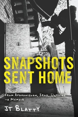 Snapshots Sent Home: From Afghanistan, Iraq, Ukraine-A Memoir Paperback Elva Resa Publishing LLC