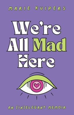 We're All Mad Here: an (in)elegant memoir Paperback Life to Paper Publishing