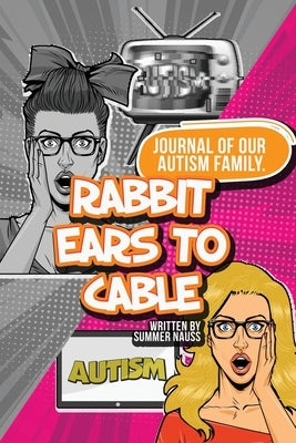 Rabbit Ears to Cable: Journal Of Our Autism Family. Paperback Dorrance Publishing Co.