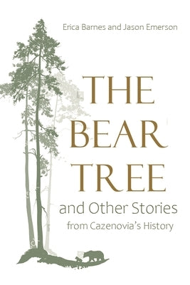 The Bear Tree and Other Stories from Cazenovia's History Paperback Syracuse University Press