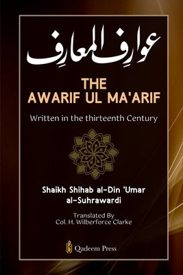 The Awarif Ul Ma'arif - Written in the thirteenth Century by Al-Suhrawardi, Shihab Al-Din 'Umar