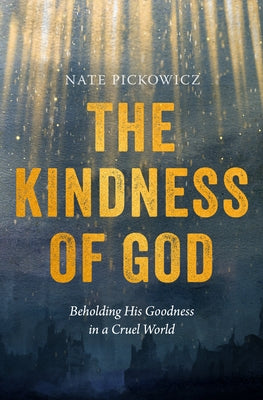 The Kindness of God: Beholding His Goodness in a Cruel World Paperback Moody Publishers