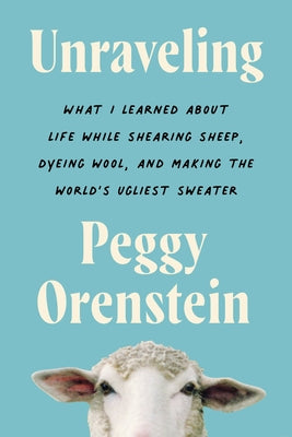 Paperback of "Unraveling: What I Learned About Life While Shearing Sheep, Dyeing Wool, and Making the World's Ugliest Sweater" by Harper Paperbacks.
