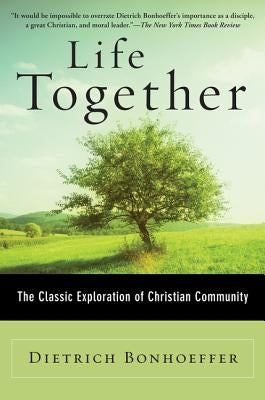 Life Together: The Classic Exploration of Christian Community Paperback HarperOne