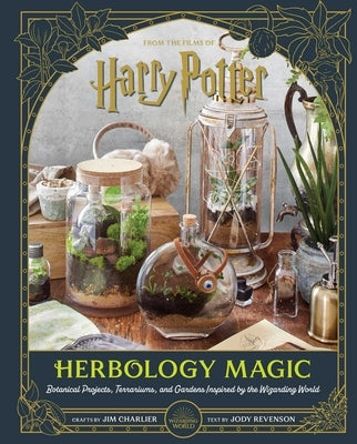 Harry Potter: Herbology Magic: Botanical Projects, Terrariums, and Gardens Inspired by the Wizarding World Hardcover Insight Editions