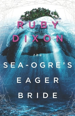 The Sea-Ogre's Eager Bride by Dixon, Ruby