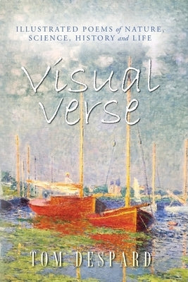 Visual Verse: Illustrated Poems of Nature, Science, History and Life by Despard, Tom
