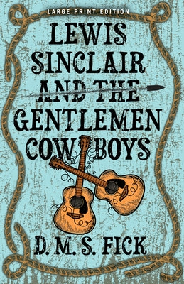 Lewis Sinclair and the Gentlemen Cowboys by Fick, Denise