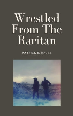 Wrestled From The Raritan Paperback Bookleaf Publishing