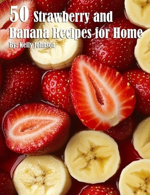 50 Strawberry and Banana Recipes for Home Paperback Marick Booster