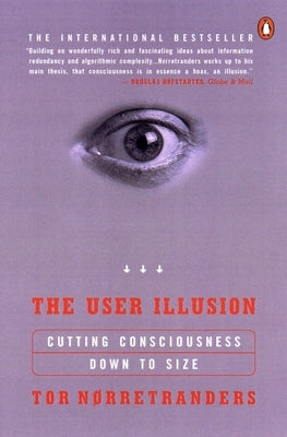 The User Illusion: Cutting Consciousness Down to Size Paperback Penguin Books