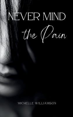 Never Mind the Pain Paperback Bookleaf Publishing