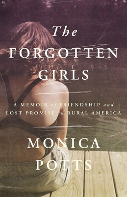 The Forgotten Girls: A Memoir of Friendship and Lost Promise in Rural America Paperback Random House Trade
