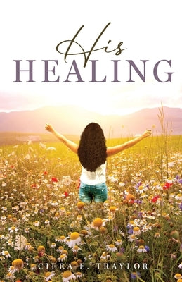 His Healing by Traylor, Ciera E.