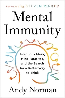 Mental Immunity: Infectious Ideas, Mind-Parasites, and the Search for a Better Way to Think by Norman, Andy