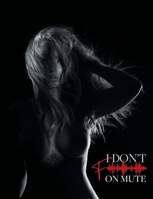 I Don't F on Mute by Lanteigne, Emilie