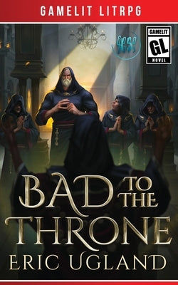 Bad to the Throne: A LitRPG/Gamelit Adventure Paperback Air Quotes Publishing