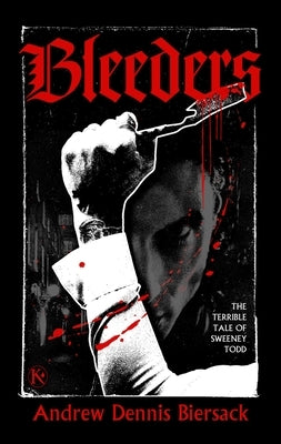 Bleeders: The Terrible Tale of Sweeney Todd by Biersack, Andrew Dennis