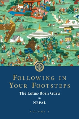Following in Your Footsteps: The Lotus-Born Guru in Nepal by Padmasambhava