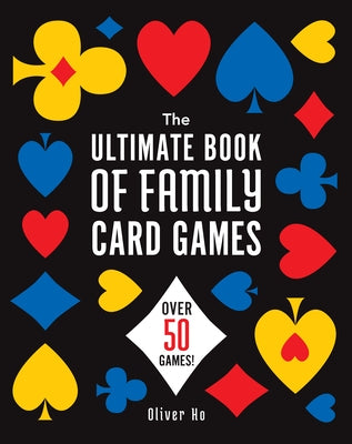 The Ultimate Book of Family Card Games: Over 50 Games! Paperback Puzzlewright