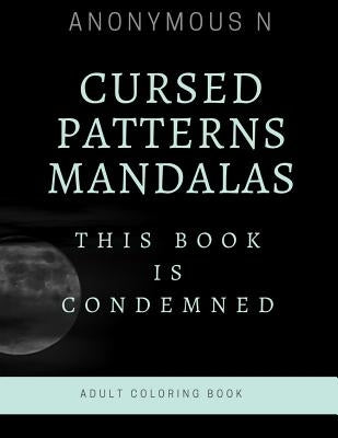 Cursed Patterns Mandalas: This Book Is Condemned. by N, Anonymous