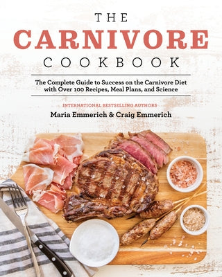 The Carnivore Cookbook: The Complete Guide to Success on the Carnivore Diet with Over 100 Recipes, Meal Plans, and Science Paperback Victory Belt Publishing