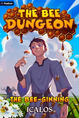 The Bee-Ginning: A Dungeon-Core Litrpg by Icalos