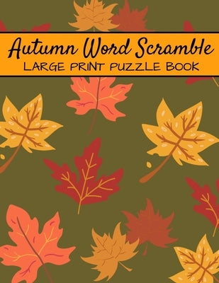 Autumn Word Scramble Large Print Puzzle Book: Autumn Puzzle Books, Fall Word Scramble, Thanksgiving And Halloween Word Scramble by Publishing, Inventive Walrus